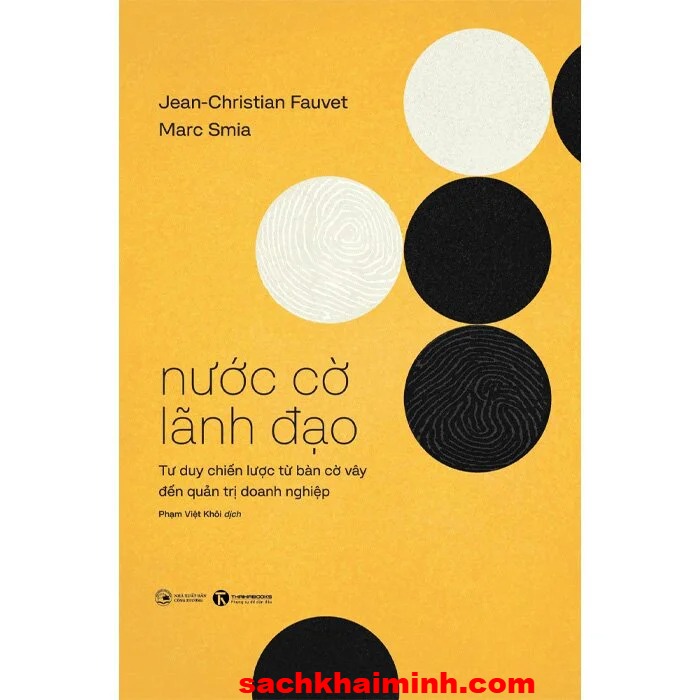 Nước Cờ Lãnh Đạo - Tư Duy Chiến Lược Từ Bàn Cờ Vây Đến Quản Trị Doanh Nghiệp (Jean-Christian Fauvet, Marc Smia)