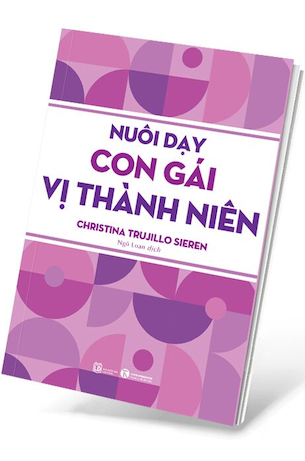 Nuôi Dạy Con Gái Vị Thành Niên - Christina Trujillo Sieren