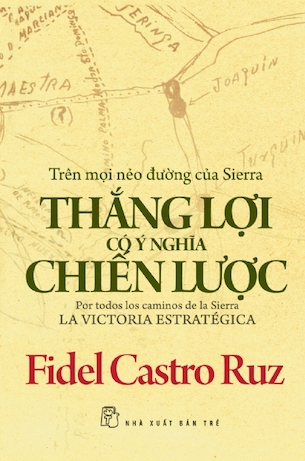 Trên Mọi Nẻo Đường Của Sierra Thắng Lợi có Ý Nghĩa Chiến Lược - Fidel Castro Ruz