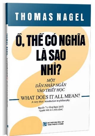 Ồ, thế có nghĩa là sao nhỉ? Một dẫn nhập ngắn vào triết học (What does it all mean? A very short introduction to philosophy)