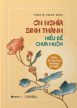 Ơn Nghĩa Sinh Thành - Hiểu Để Chưa Muộn - Thích Pháp Hòa