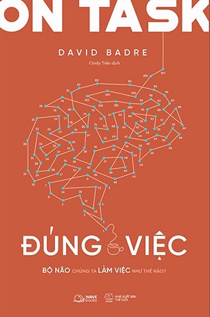 On Task - Đúng Việc - Bộ Não Chúng Ta Làm Việc Như Thế Nào? - David Badre