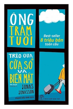 Ông Trăm Tuổi Trèo Qua Cửa Sổ Và Biến Mất - Jonas Jonasson