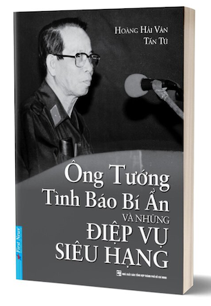 Ông Tướng Tình Báo Bí Ẩn Và Những Điệp Vụ Siêu Hạng - Hoàng Hải Vân, Tấn Tú