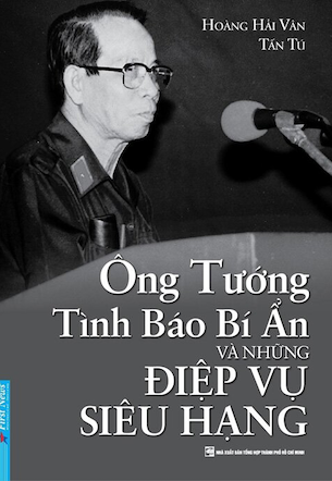 Ông Tướng Tình Báo Bí Ẩn Và Những Điệp Vụ Siêu Hạng - Hoàng Hải Vân, Tấn Tú