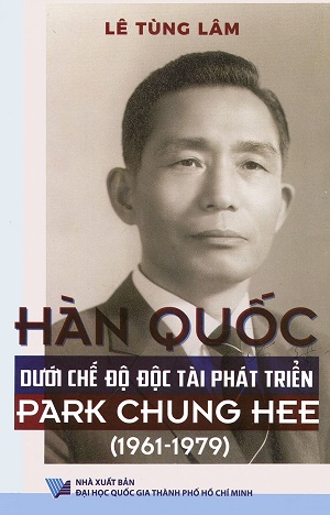 Hàn Quốc dưới chế độ độc tài phát triển Park Chung Hee (1961 – 1979) - Lê Tùng Lâm