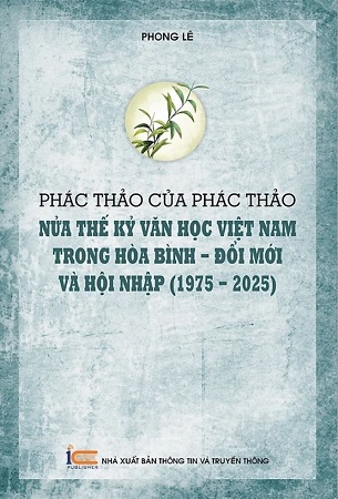 Sách Phác thảo của phác thảo: Nửa thế kỷ văn học Việt Nam trong hòa bình - đổi mới và hội nhập (1975 - 2025) - Phong Lê