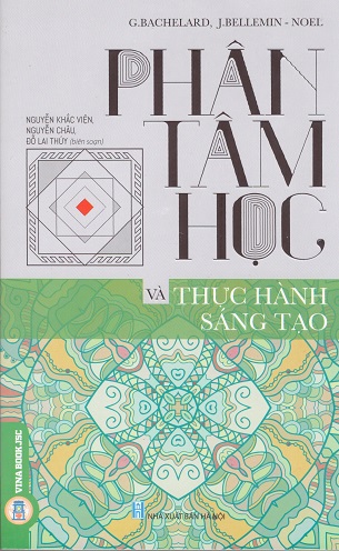 Phân Tâm Học Và Thực Hành Sáng Tạo - G.Bachelard, J.Bellemin - Noel