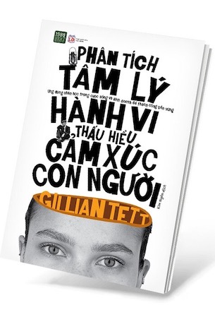 Phân Tích Tâm Lý Hành Vi, Thấu Hiểu Cảm Xúc Con Người - Gillian Tett