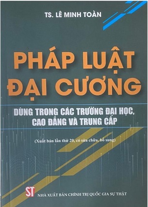 Sách Pháp Luật Đại Cương (Dùng Trong Các Trường Đại Học, Cao Đẳng Và Trung Cấp) - TS. Lê Minh Toàn