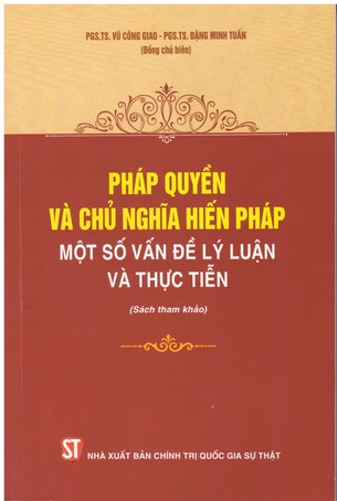 Pháp Quyền và Chủ Nghĩa Hiến Pháp: Một Số Vấn Đề Lý Luận và Thực Tiễn