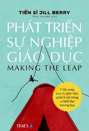 Sách Phát Triển Sự Nghiệp Giáo Dục - Cẩm Nang Dành Cho Giáo Viên, Quản Lí Cấp Trung Và Lãnh Đạo Trường Học - TS. Jill Berry