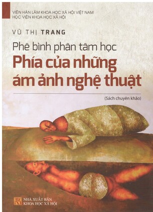 Phê Bình Phân Tâm Học: Phía Của Những Ám Ảnh Nghệ Thuật - Vũ Thị Trang