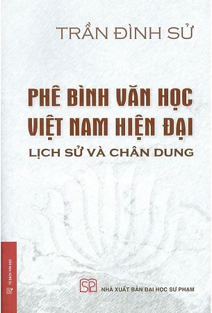 Sách Phê Bình Văn Học Việt Nam Hiện Đại - Lịch Sử Và Chân Dung (Bìa cứng, áo ôm) - Trần Đình Sử