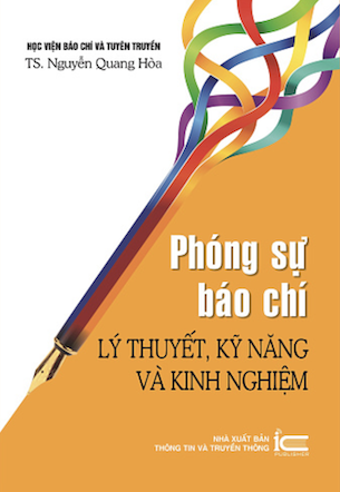 Phóng Sự Báo Chí - Lý Thuyết, Kỹ Năng Và Kinh Nghiệm - TS. Nguyễn Quang Hòa