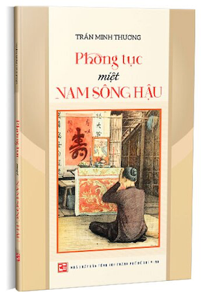 Phong Tục Miệt Nam Sông Hậu - Trần Minh Thương