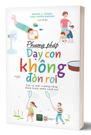 Phương Pháp Dạy Con Không Đòn Roi - Daniel J. Siegel, Tina Payne Bryson