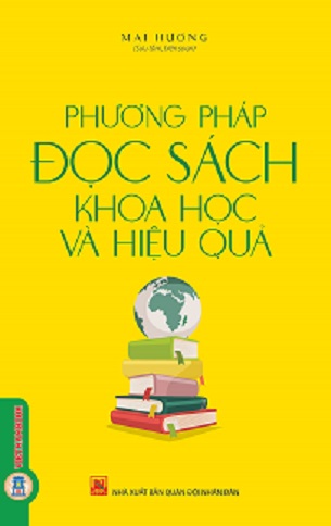 Sách Phương Pháp Đọc Sách Khoa Học Và Hiệu Quả - Mai Hương (Sưu tầm và Biên soạn)