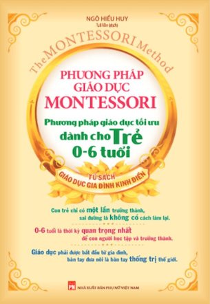 Phương Pháp Giáo Dục Montessori - Phương Pháp Giáo Dục Tối Ưu Dành Cho Trẻ 0-6 Tuổi - Ngô Hiểu Huy