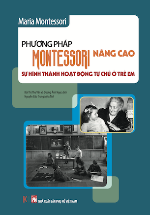 Phương pháp Montessori nâng cao: Sự hình thành hoạt động tự chủ ở trẻ em (Bìa cứng) - Maria Montessori