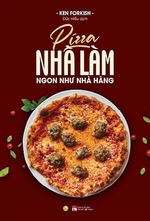 Pizza Nhà Làm Ngon Như Nhà Hàng - Ken Forkish