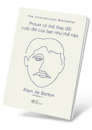 Proust Có Thể Thay Đổi Cuộc Đời Bạn Như Thế Nào - Alain de Botton