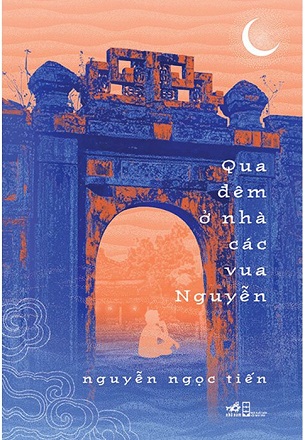 Sách Qua Đêm Ở Nhà Các Vua Nguyễn - Nguyễn Ngọc Tiến