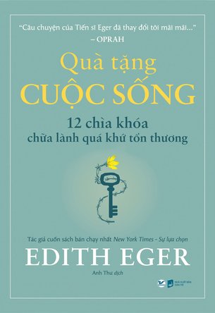 Quà Tặng Cuộc Sống - 12 Chìa Khóa Chữa Lành Quá Khứ Tổn Thương - Edith Eger