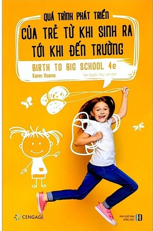 Quá Trình Phát Triển Của Trẻ Từ Khi Sinh Ra Tới Khi Đến Trường - Birth To Big School 4e