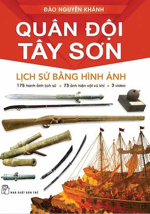 Quân Đội Tây Sơn - Lịch Sử Bằng Hình Ảnh - Đào Nguyên Khánh