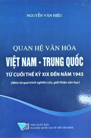 Quan hệ văn hóa Việt Nam – Trung Quốc (Từ cuối thế kỷ XIX đến năm 1945) - Nguyễn Văn Hiệu