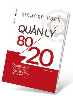 Quản Lý 80/20 - 10 Cách Để Trở Thành Nhà Lãnh Đạo Hoàn Hảo - Richard Koch