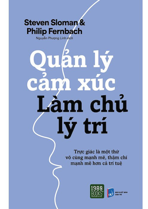 Quản Lý Cảm Xúc Làm Chủ Lý Trí - Steven Sloman, Philip Fernbach