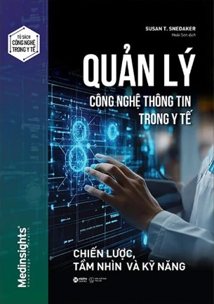 Quản Lý Công Nghệ Thông Tin Trong Y Tế - Chiến Lược, Tầm Nhìn Và Kỹ Năng (Susan T. Snedaker)