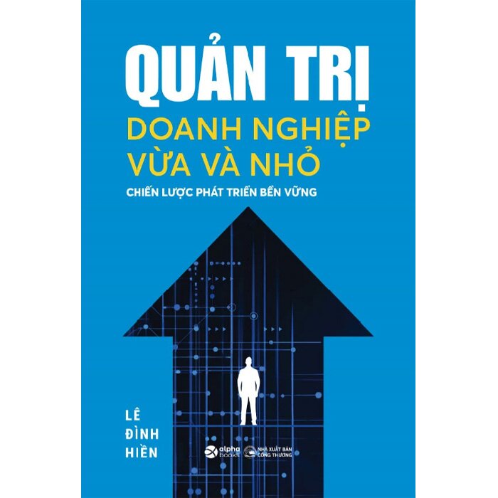 Quản Trị Doanh Nghiệp Vừa Và Nhỏ - Chiến Lược Phát Triển Bền Vững (Lê Đình Hiền)