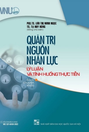 Sách Quản trị nguồn nhân lực lý luận và tình huống thực tiễn - PGS.TS. Lưu Thị Minh Ngọc, TS. Tạ Huy Hùng