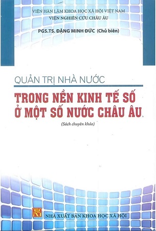 Sách Quản Trị Nhà Nước Trong Nền Kinh Tế Số Ở Một Số Nước Châu Âu (Sách chuyên khảo) - Viện Nghiên Cứu Châu Âu - PGS.TS. Đặng Minh Phúc (Chủ biên)