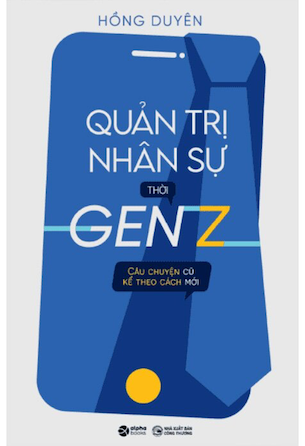 Quản Trị Nhân Sự Thời Gen Z - Hồng Duyên