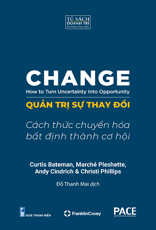 Sách Quản Trị Sự Thay Đổi - Cách Thức Chuyển Hóa Bất Định Thành Cơ Hội - Curtis Bateman, Marche Pleshette, Christi Phillips, Andy Cindrich
