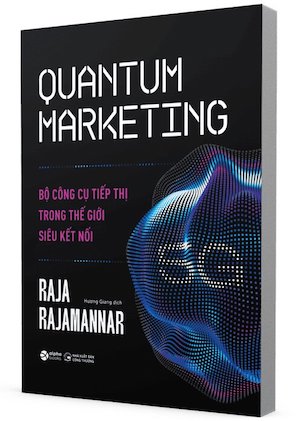 Quantum Marketing - Bộ Công Cụ Tiếp Thị Trong Thế Giới Siêu Kết Nối - Raja Raiamannar