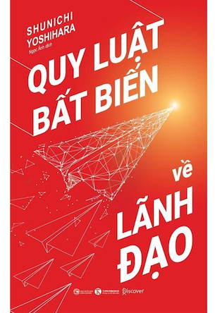 Quy Luật Bất Biến Về Lãnh Đạo - Shunichi Yoshihara