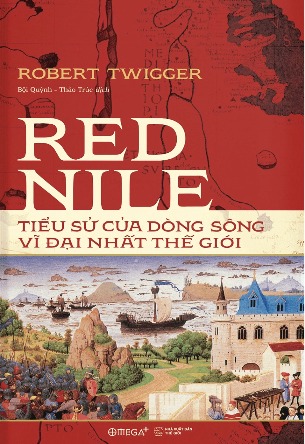 Red Nile: Tiểu Sử Của Dòng Sông Vĩ Đại Nhất Thế Giới