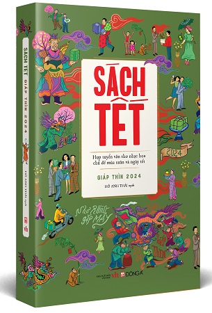 Sách Tết Giáp Thìn 2024 - Hợp Tuyển Văn Thơ Nhạc Hoạ Chủ Đề Mùa Xuân Và Ngày Tết - Hồ Anh Thái Tuyển