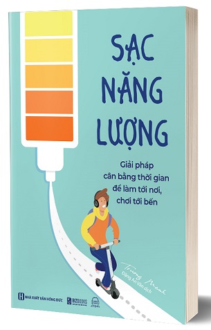 Sách Sạc Năng Lượng Giải Pháp Cân Bằng Thời Gian Để Làm Tới Nơi, Chơi Tới Bến Trương Manh