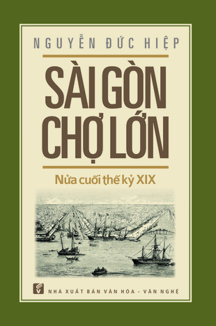 Sài Gòn – Chợ Lớn nửa cuối thế kỷ XIX - Nguyễn Đức Hiệp