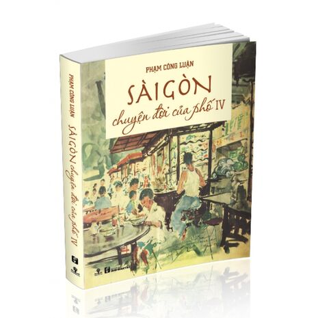 Sài Gòn: Chuyện Đời Của Phố 4 - Phạm Công Luận