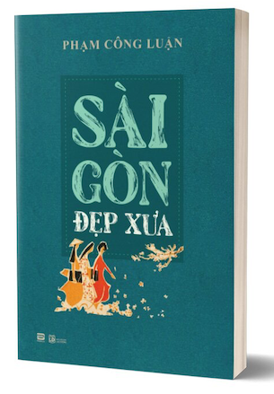 Sài Gòn Đẹp Xưa - Phạm Công Luận