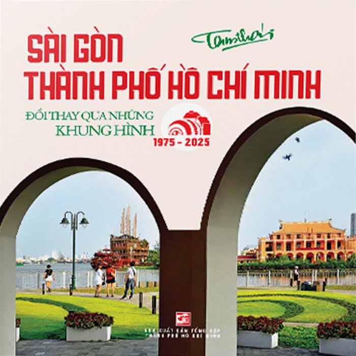 sách Sài Gòn Thành Phố Hồ Chí Minh - Đổi Thay Qua Những Khung Hình (1975 - 2025) Tam Thái
