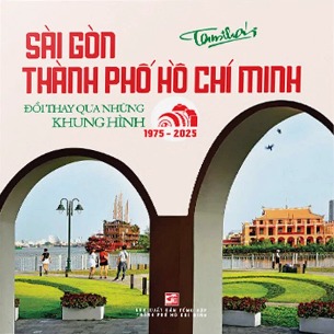 sách Sài Gòn Thành Phố Hồ Chí Minh - Đổi Thay Qua Những Khung Hình (1975 - 2025) Tam Thái