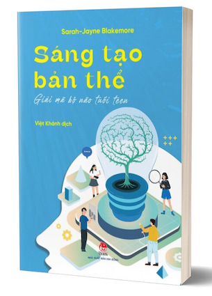 Sáng Tạo Bản Thể - Giải Mã Bộ Não Tuổi Teen - Sarah - Jayne Blakemore